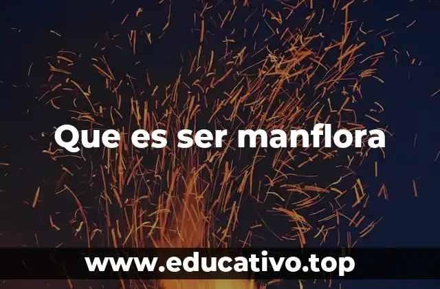 Que es ser manflora
