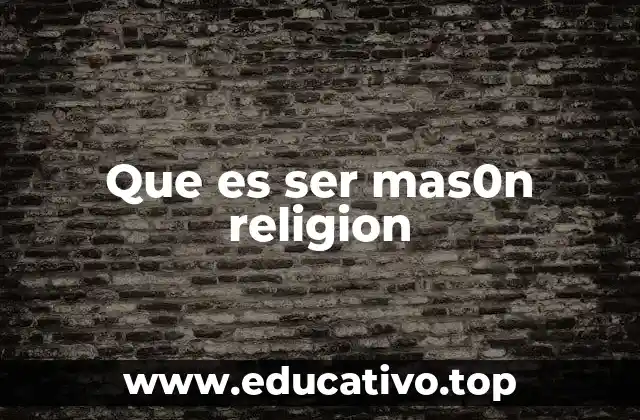 Que es ser mas0n religion