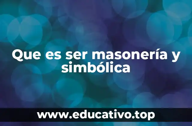 Que es ser masonería y simbólica