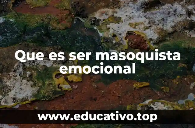 Que es ser masoquista emocional