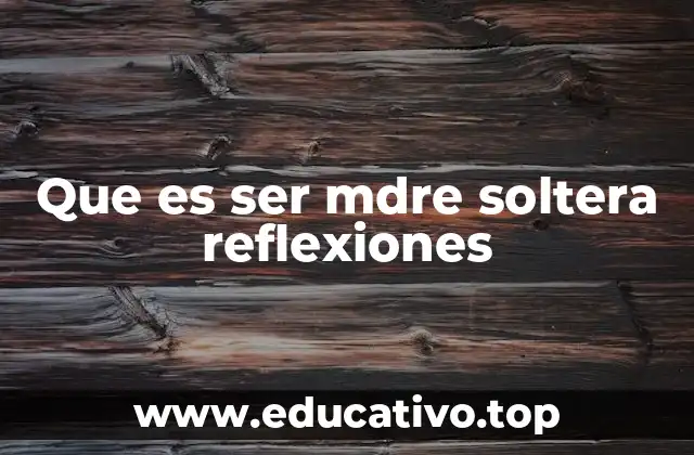 Que es ser mdre soltera reflexiones