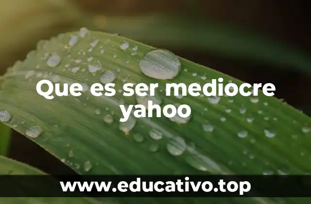 Que es ser mediocre yahoo