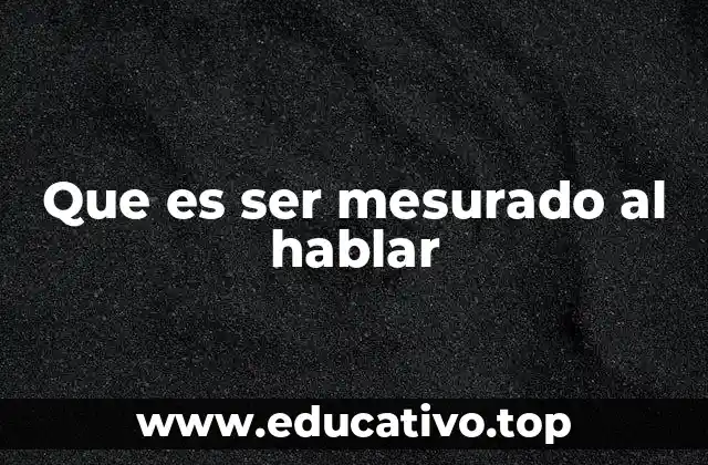 Que es ser mesurado al hablar