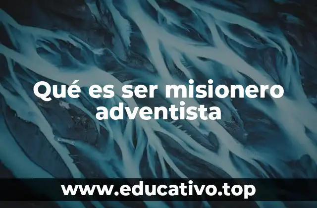 Qué es ser misionero adventista