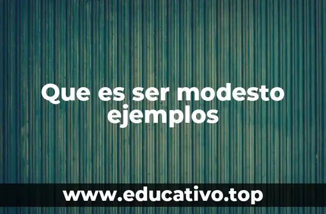 Que es ser modesto ejemplos