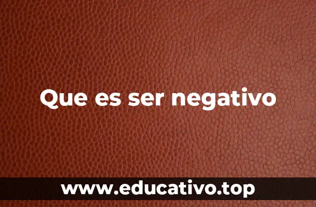 Que es ser negativo