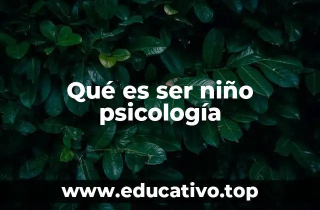 Qué es ser niño psicología