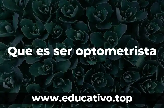 Que es ser optometrista