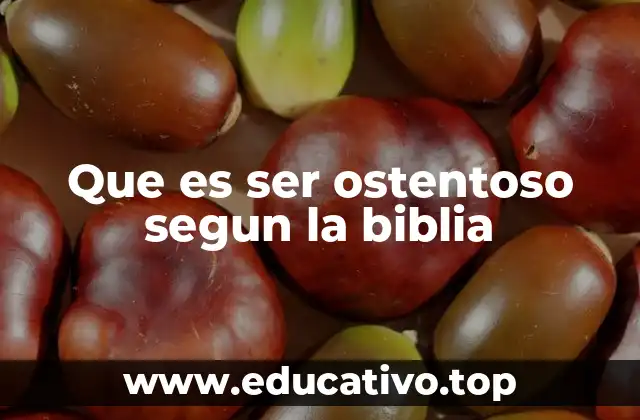 Que es ser ostentoso segun la biblia