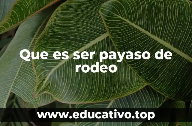 Que es ser payaso de rodeo