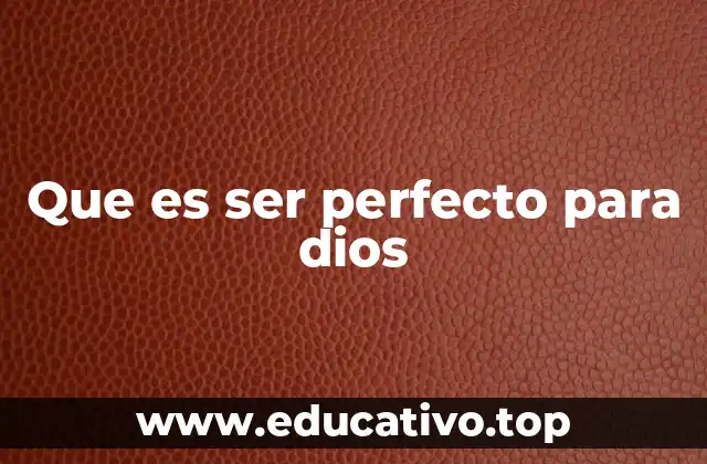 Que es ser perfecto para dios