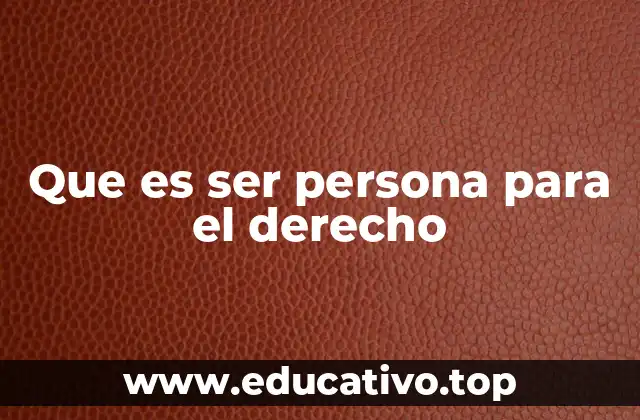 Que es ser persona para el derecho