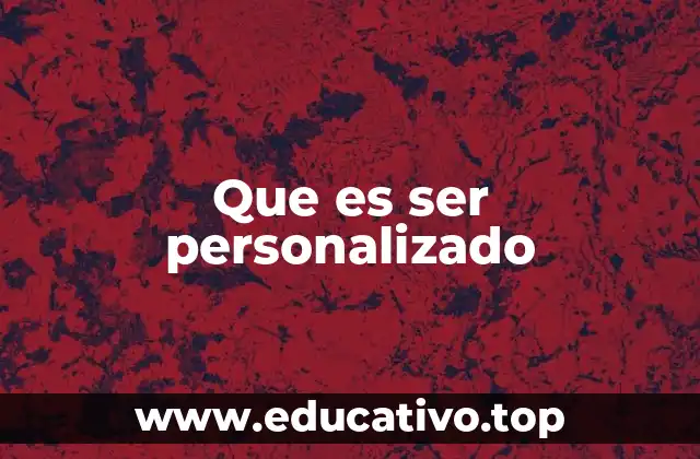 Que es ser personalizado