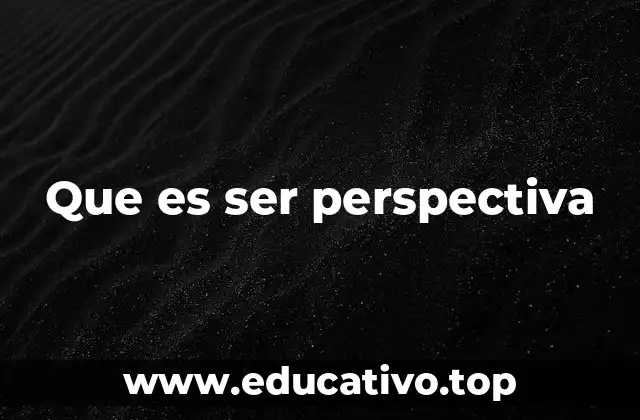 Que es ser perspectiva