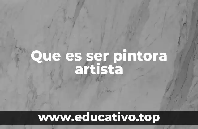 Que es ser pintora artista