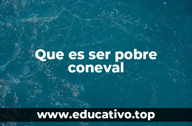 Que es ser pobre coneval