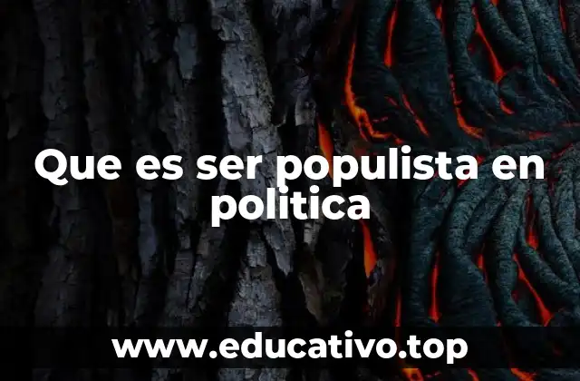 Que es ser populista en politica