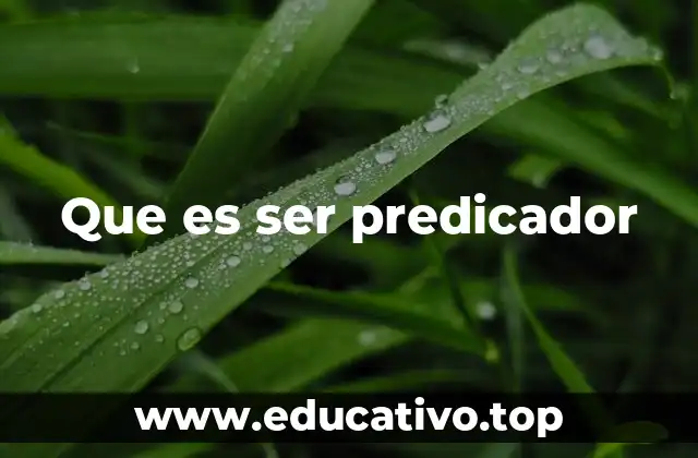 Que es ser predicador