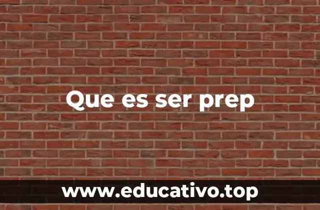 Que es ser prep