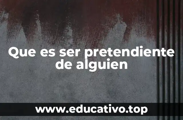 Que es ser pretendiente de alguien