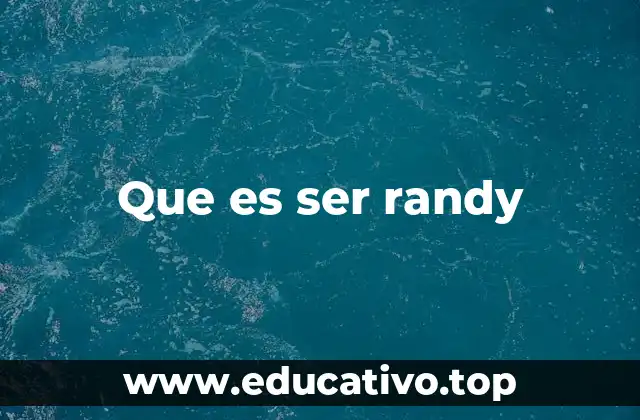 Que es ser randy