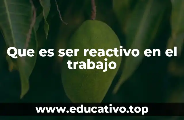Que es ser reactivo en el trabajo
