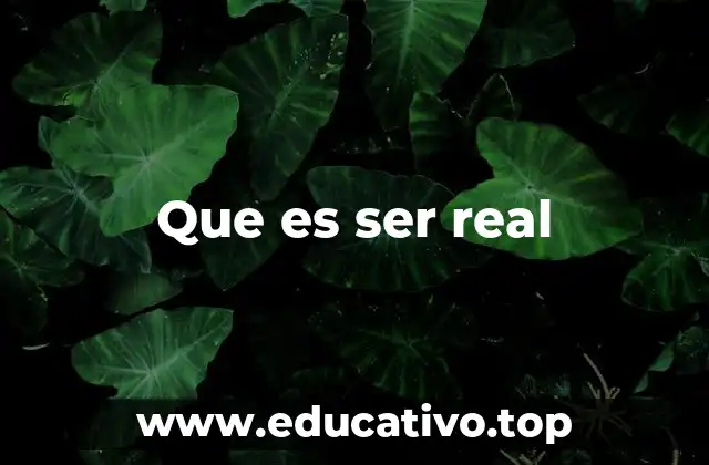 Que es ser real