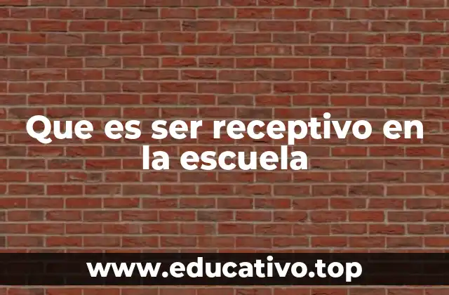Que es ser receptivo en la escuela