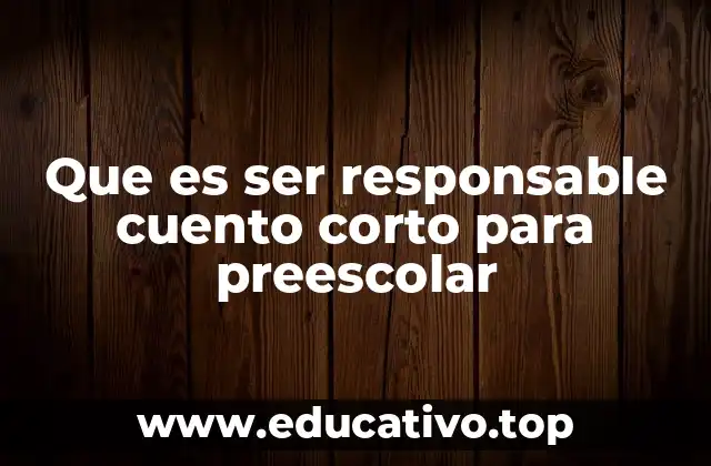 Que es ser responsable cuento corto para preescolar
