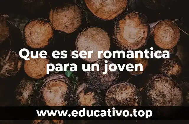 Que es ser romantica para un joven