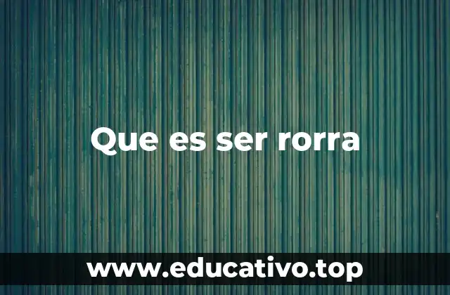 Que es ser rorra