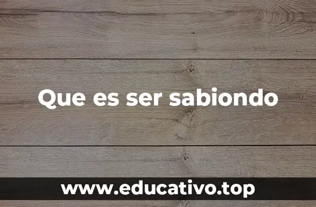 Que es ser sabiondo