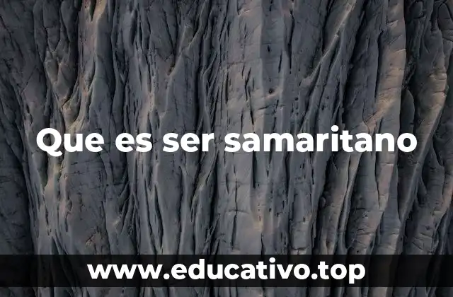 Que es ser samaritano