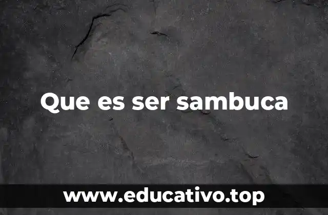 Que es ser sambuca