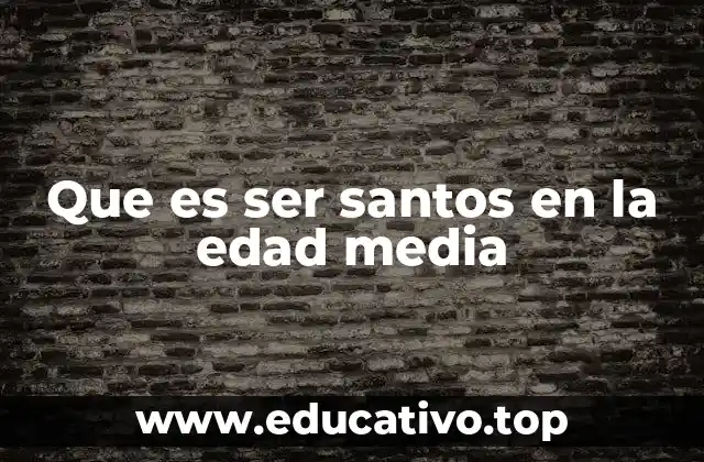 Que es ser santos en la edad media