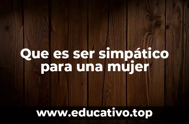 Que es ser simpático para una mujer