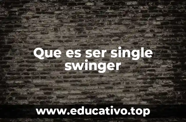 Que es ser single swinger