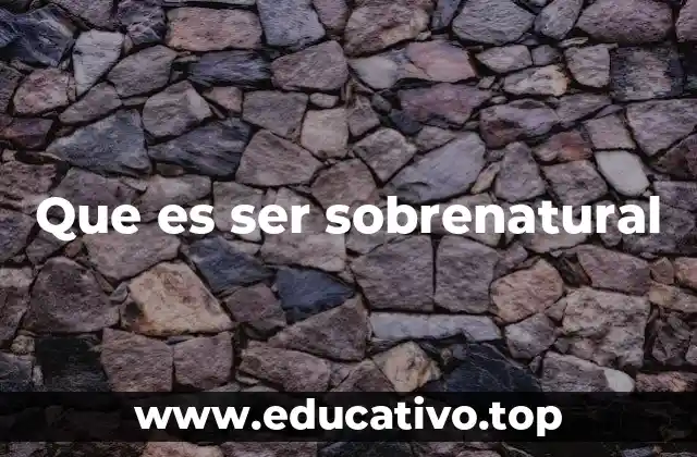 Que es ser sobrenatural