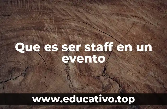 Que es ser staff en un evento