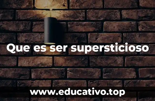 Que es ser supersticioso