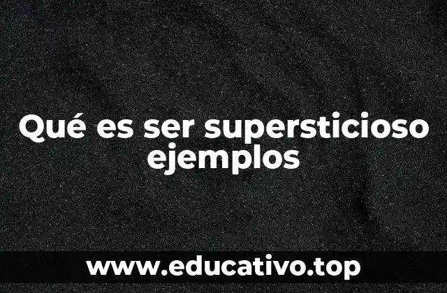 Qué es ser supersticioso ejemplos