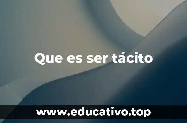 Que es ser tácito
