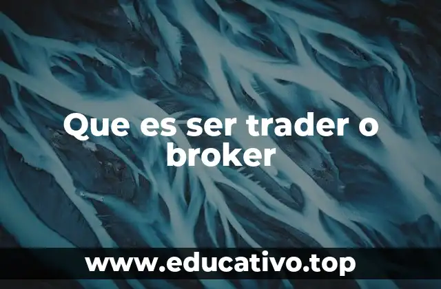 Que es ser trader o broker