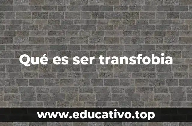 Qué es ser transfobia