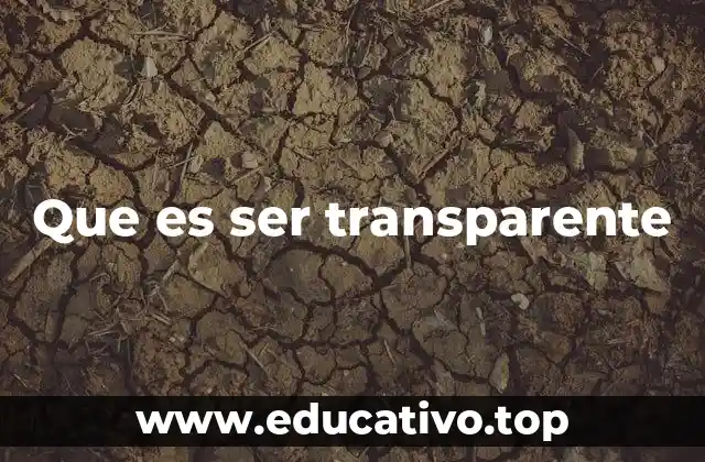 Que es ser transparente