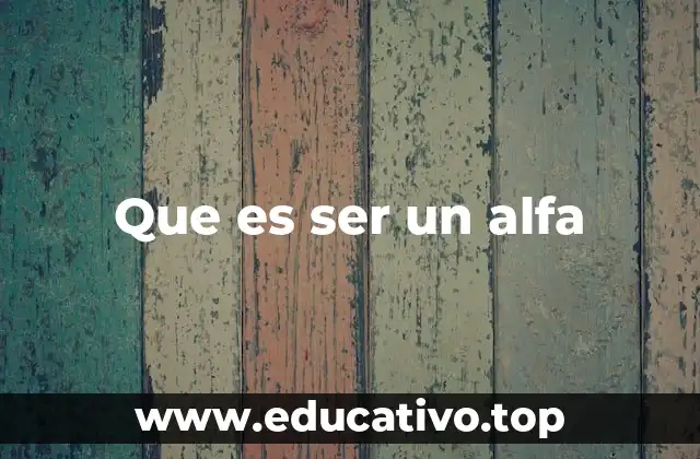 El alfa como modelo de liderazgo en el siglo XXI