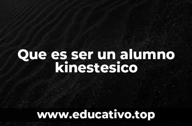Que es ser un alumno kinestesico
