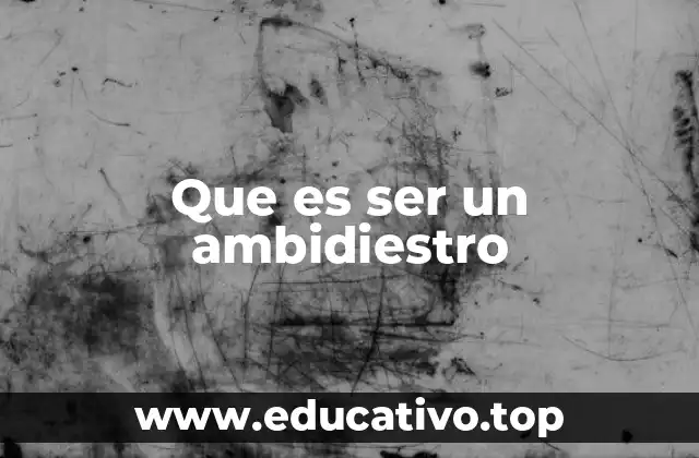 Que es ser un ambidiestro