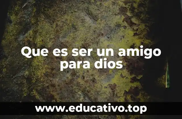 Que es ser un amigo para dios