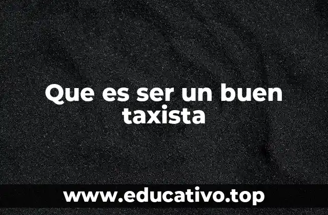 Que es ser un buen taxista